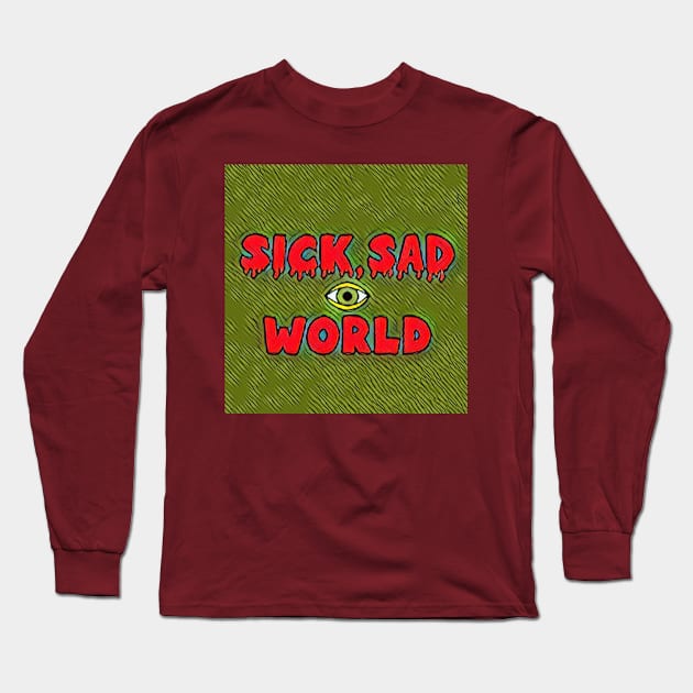 Sick, sad world Long Sleeve T-Shirt by QUOT-s